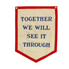 TOGETHER WE WILL SEE IT THROUGH CAMP FLAG